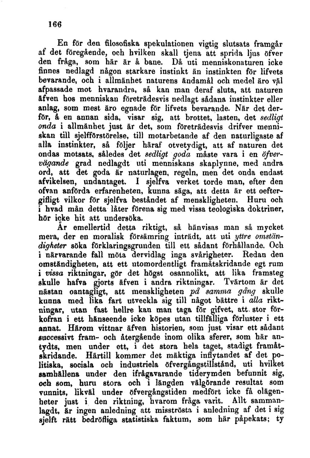 166 En för den filosofiska spekulationen vigtig slutsats framgår af det föregående, och hvilken skall tjena att sprida ljus öfver den fråga, som här är å bane.