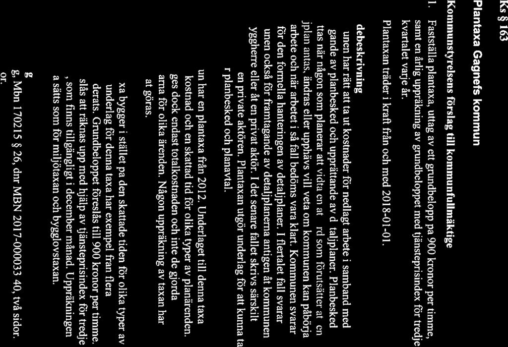 Saninianträdesdatum Kommunstyrelsen 2017-11-21 24 Dnr KS/201 7:200/04 Ks 163 Plantaxa Gagnefs kommun Kommunstvrelsens förslag till kommunfullmäktige 1. Fastställa plantaxa.