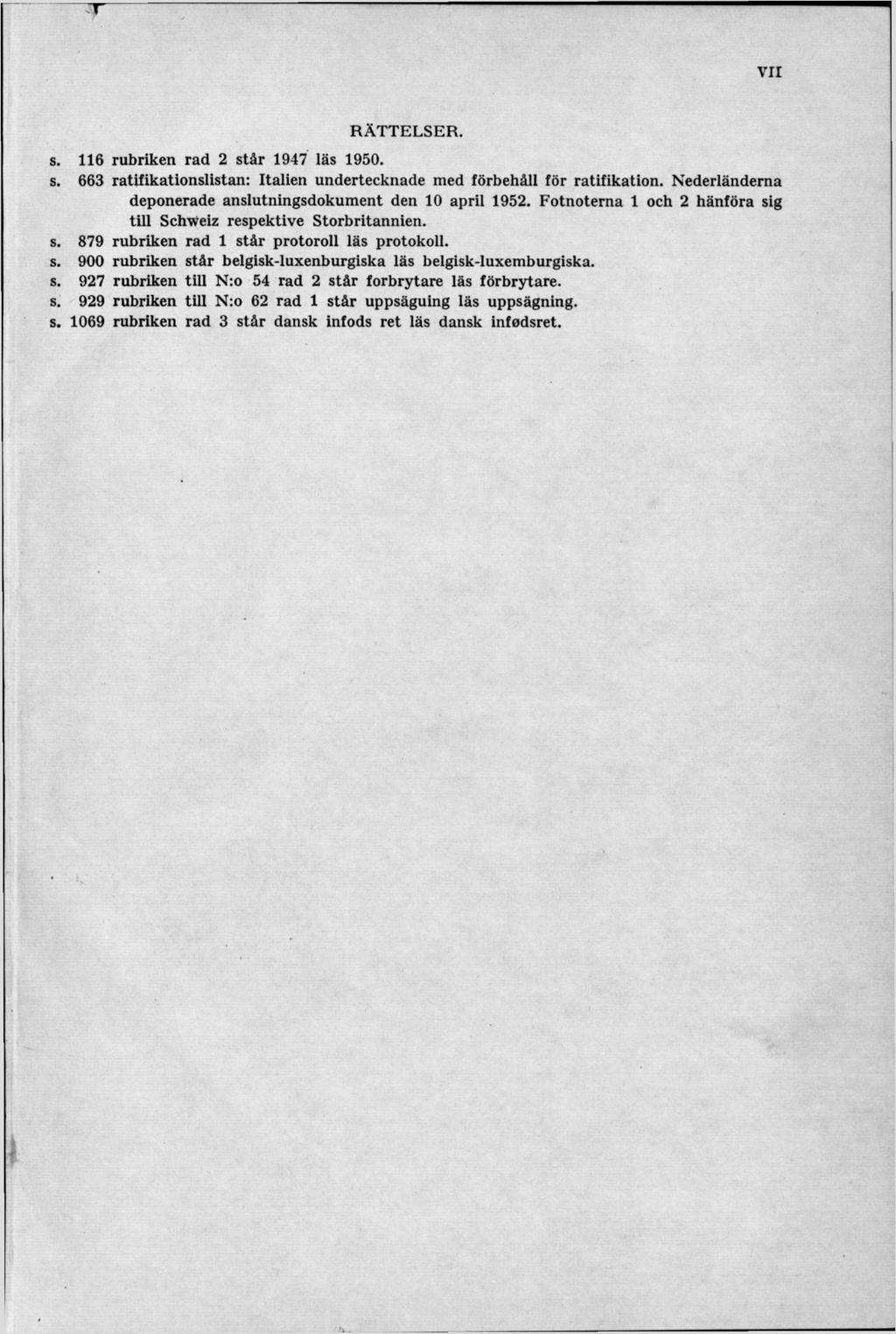 vir RÄTTELSER, s. 116 rubriken rad 2 står 1947 läs 1950. s. 663 ratifikationslistan: Italien undertecknade med förbehåll för ratifikation.