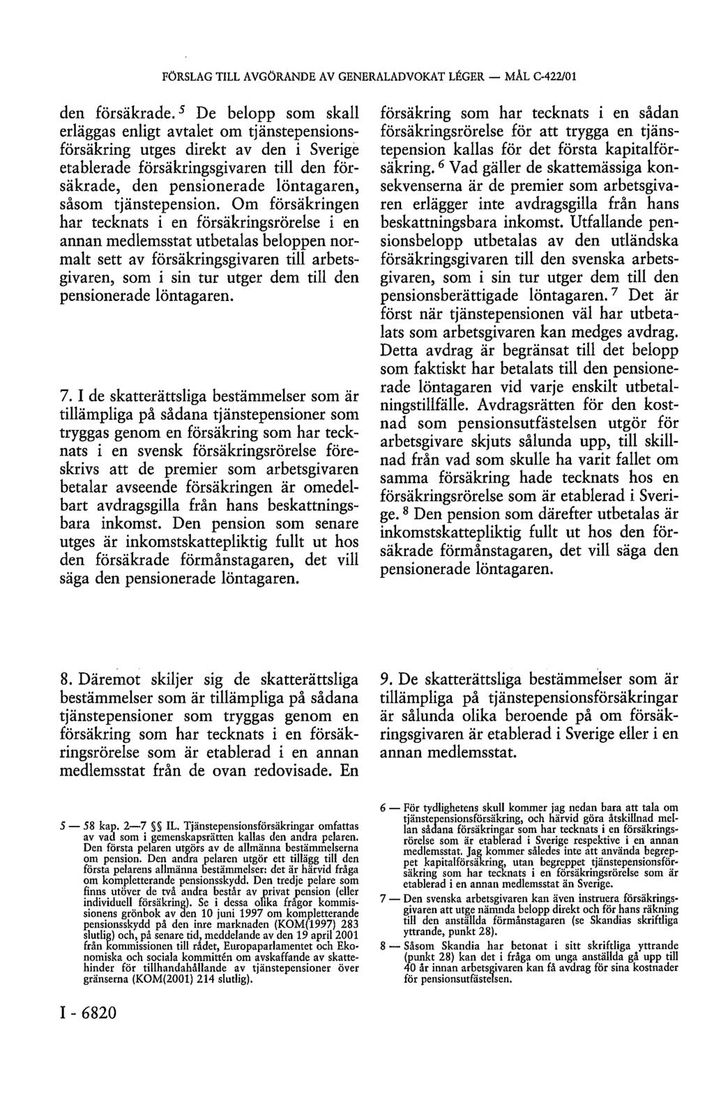 FÖRSLAG TILL AVGÖRANDE AV GENERALADVOKAT LÉGER MÅL C-422/01 den försäkrade.