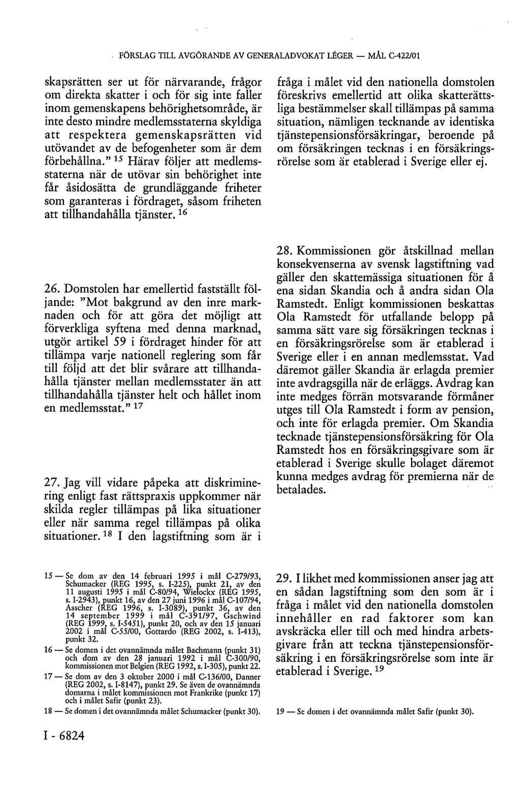. FÖRSLAG TILL AVGÖRANDE AV GENERALADVOKAT LÉGER MÅL C-422/01 skapsrätten ser ut för närvarande, frågor om direkta skatter i och för sig inte faller inom gemenskapens behörighetsområde, är inte desto