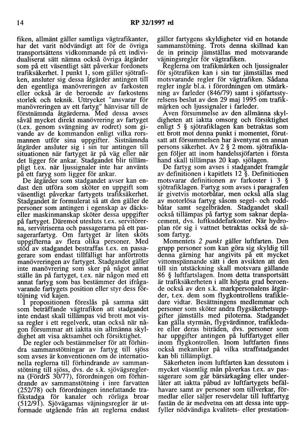 14 RP 32/1997 rd fiken, allmänt gäller samtliga vägtrafikanter, har det varit nödvändigt att för de övriga transportsättens vidkommande på ett individualiserat sätt nämna också övriga åtgärder som på