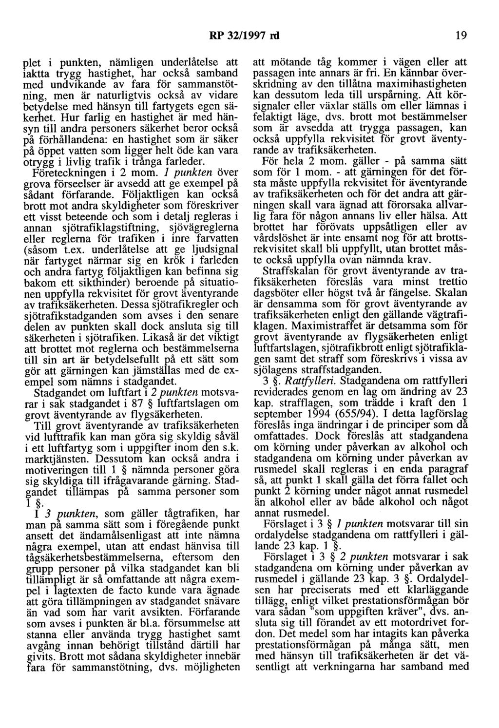 RP 32/1997 rd 19 piet i punkten, nämligen underlåtelse att iaktta trygg hastighet, har också samband med undvikande av fara för sammanstötning, men är naturligtvis också av vidare betydelse med