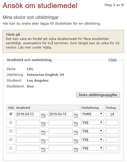 Steg 4 Fyll i den studietid du vill söka studiemedel för. Tiderna ska framgå på din bekräftelse från skolan. Om du ska läsa en språkkurs utomlands fyller du i det som en sammanhängande period.