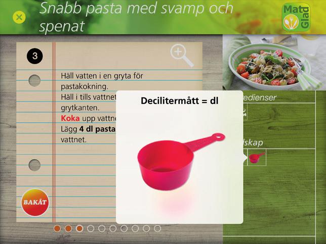 7.5 Laga mat steg för steg Förstora ingredienser och redskap På läsplattor och i webbversionen finns ytterligare funktioner: Till höger i bild visas vilka