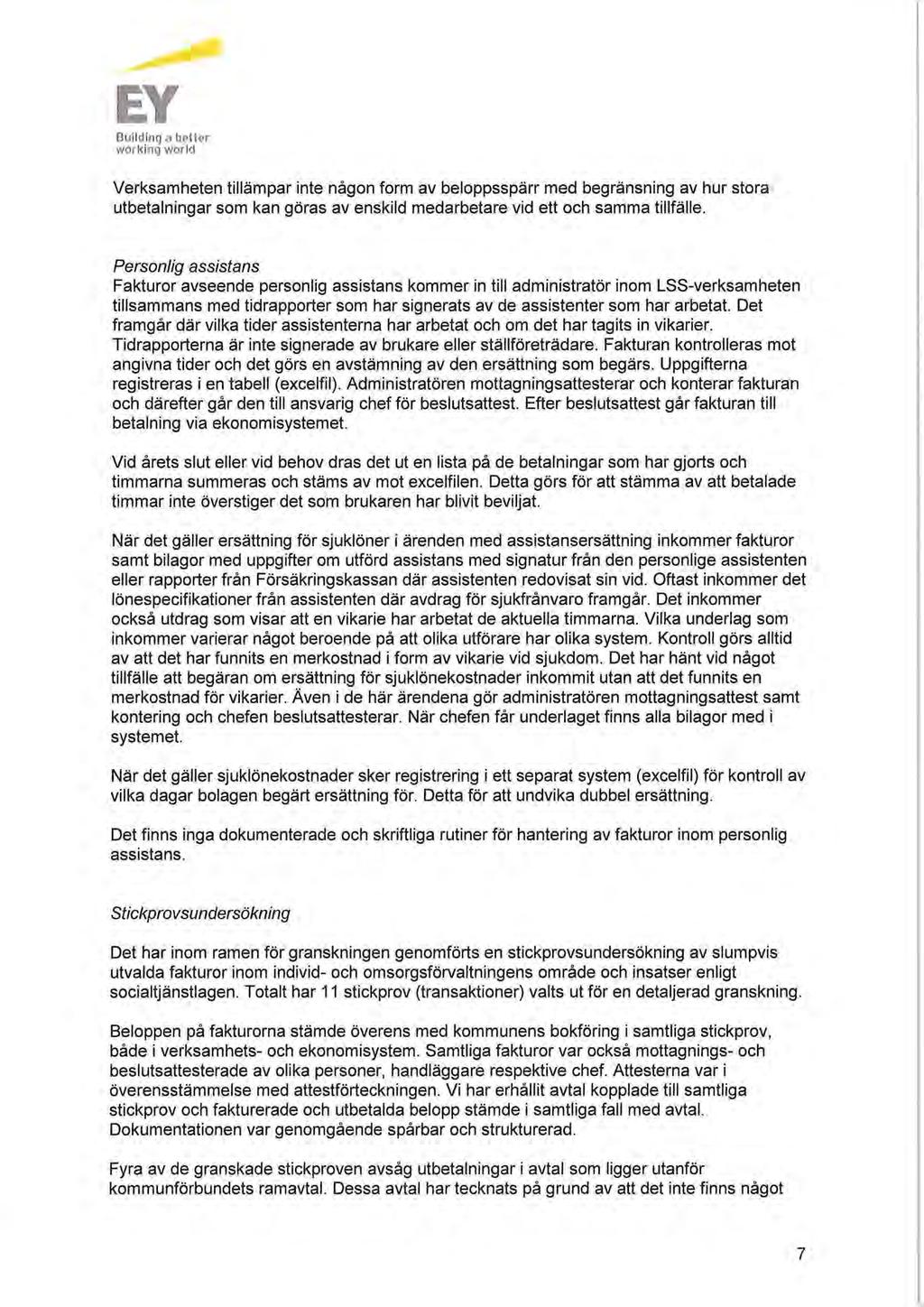 EY Building 3 better working world Verksamheten tillämpar inte någon form av beloppsspärr med begränsning av hur stora utbetalningar som kan göras av enskild medarbetare vid ett och samma tillfälle.