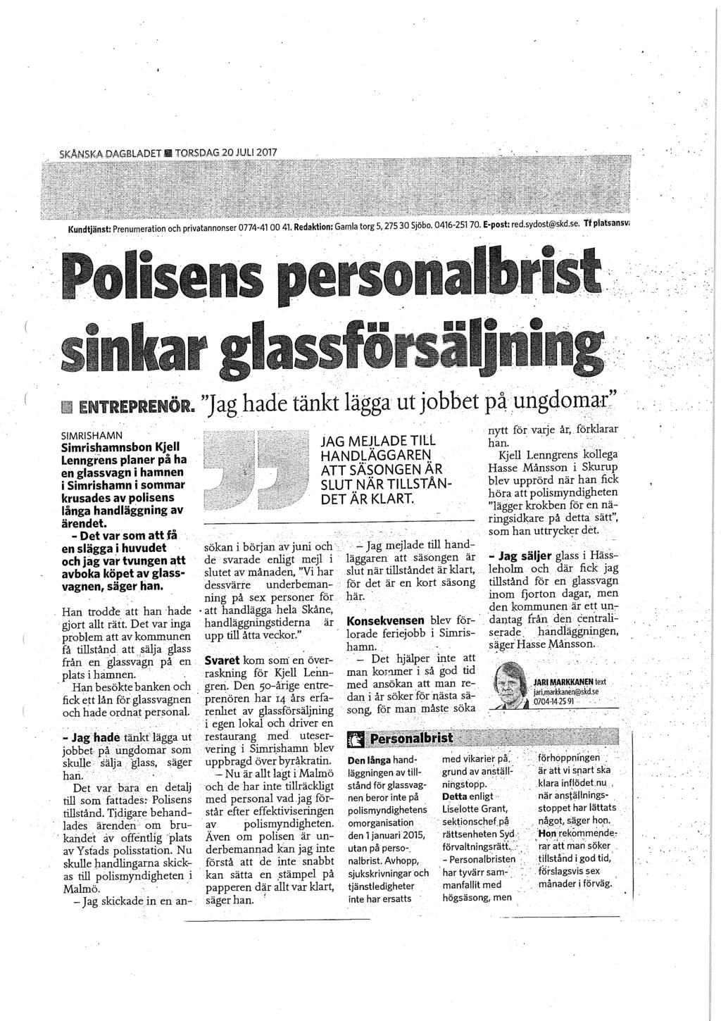 SKÅNSKA DAGBLADET B TORSDAG 20 JULI 2017 Kundtjänst: Prenumeration och privatannonser 0774-41 00 41. Redaktion: Gamla torg 5,275 30 Sjöbo. 0416-25170. E-post: red.sydost@skd.se. Tf platsansv.