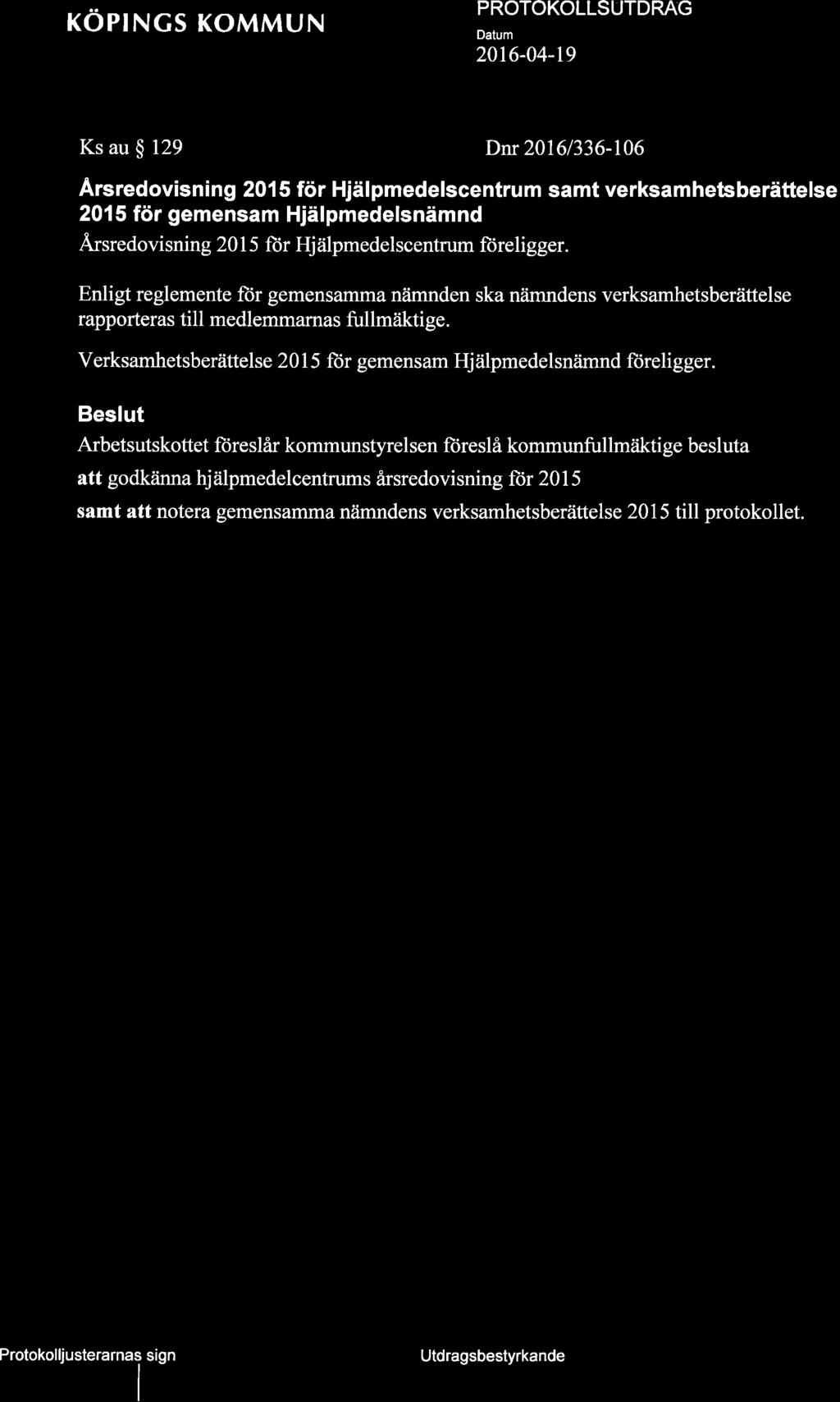 röprngs KoMMUN Komlnu nstvielsens ãibêtsutskott PROTOKOLLSUTDRA*G 87 2016-04-19 Ks au $ 129 Dnr 20161336-106 Arsredovisn i n g 201 5 för Hjäl pmedelscentru m samt verksam