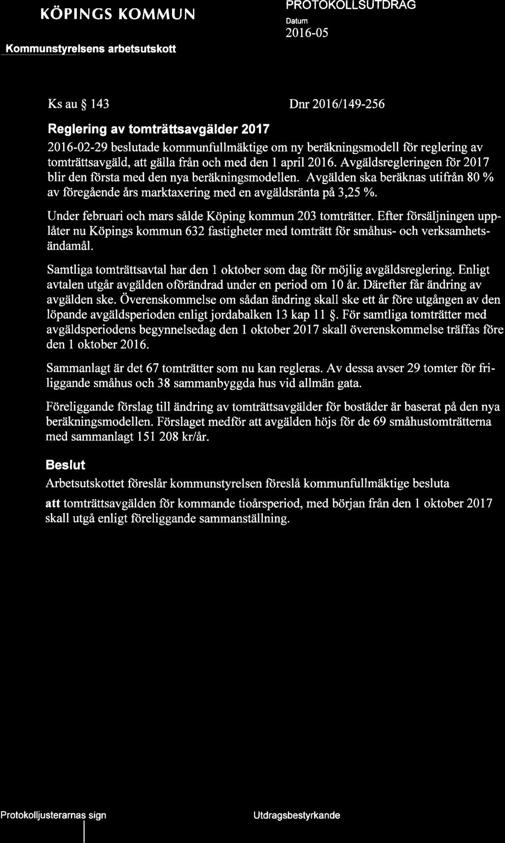 + xöprncs KoMMUN Kommu nstyrelsens arbetsutskott 76 20t6-05 l0 -Ø Ks au $ 143 Dnr 20161149-256 Reglering av tomträttsavgäld er 2017 2016-02-29 beslutade kommunfullmäktige om ny beräkningsmodell ftir