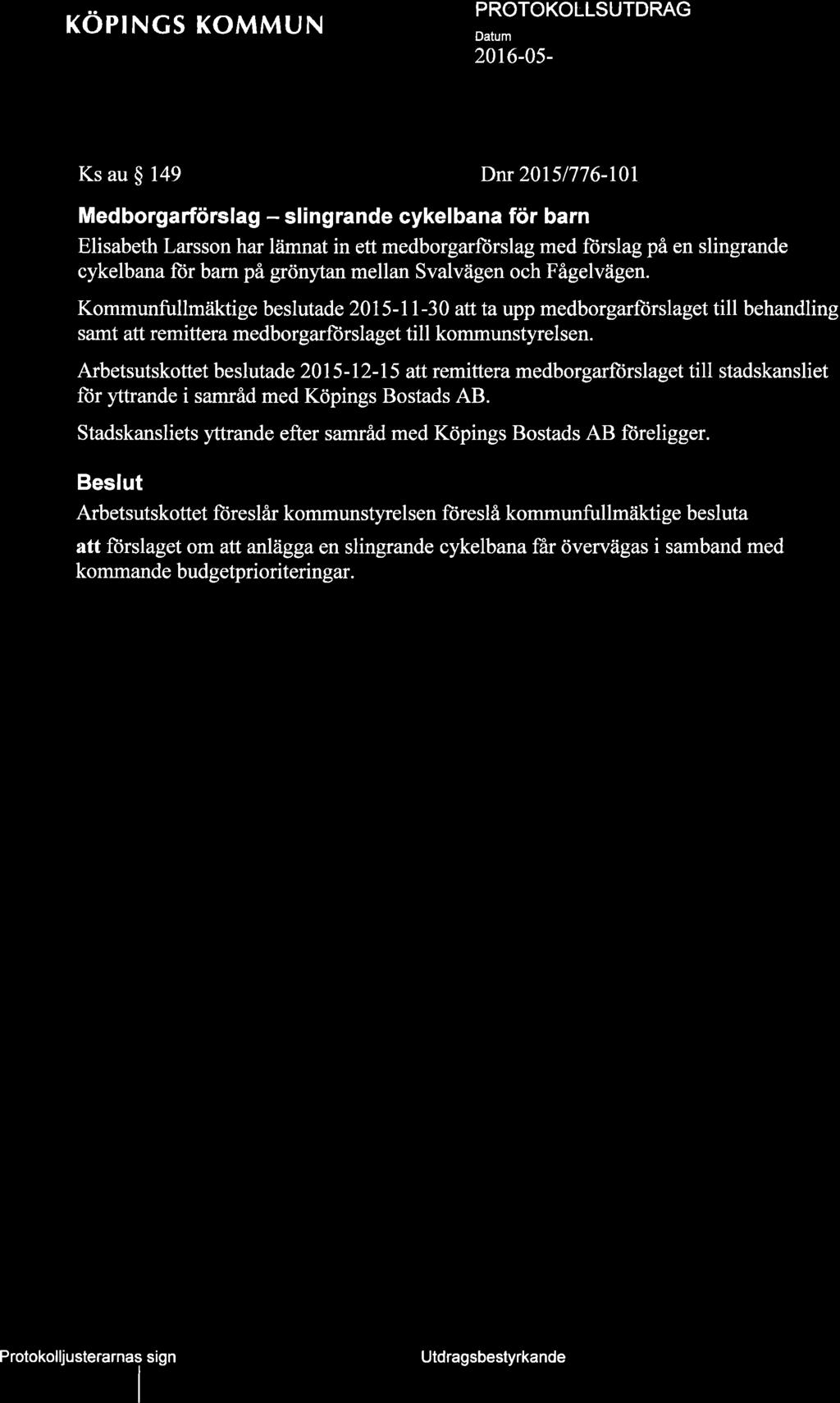 KOPNGS KOMMUN Kommunstyrelsens arbetsutskott 2016-05-w t0 Ks au $ 149 Dnr 20151776-10l Medborgarförslag - slingrande cykelbana för barn Elisabeth Larsson har lämnat in ett medborgarftirslag med