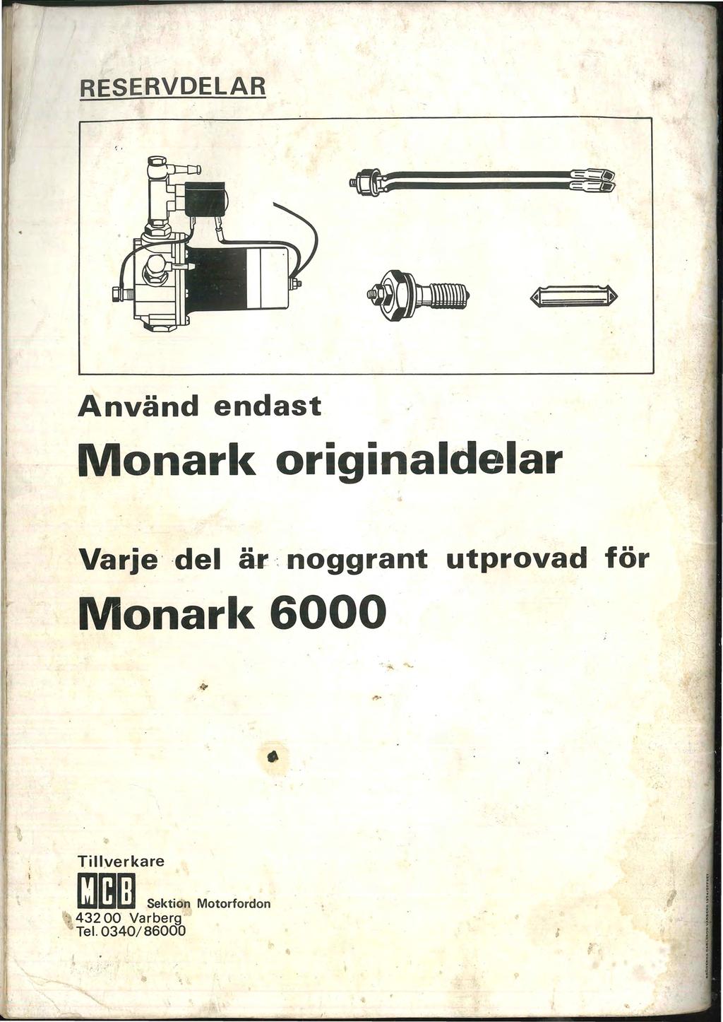 I RESERVDELAR Använd endast Monark originaldelar Varje' del ä-r :noggrant utprovad för