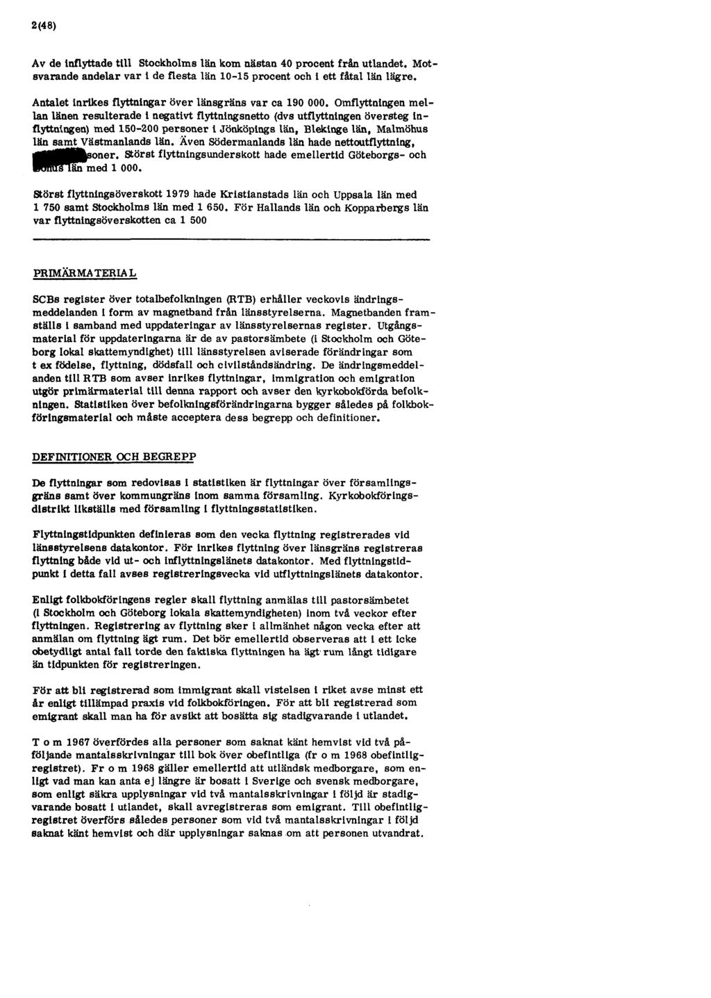 2(48) Av de inflyttade till Stockholms län kom nästan 40 procent från utlandet. Motsvarande andelar var i de flesta län 10-15 procent och i ett fåtal län lägre.