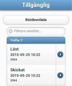 Röstsvar Här kan du lyssna av meddelanden i din röstbrevlåda (ej mobilsvar). Tryck på knappen Röstbrevlåda så visas dina meddelanden. Tryck på det meddelande du vill lyssna på.