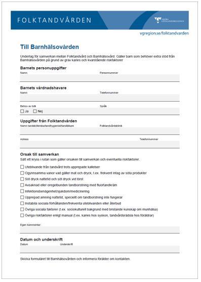 Material: Två olika blanketter; en blankett som är avsedd att användas av Barnhälsovården när de upptäcker ett barn eller en familj som är i behov av extra stöd från Folktandvården.