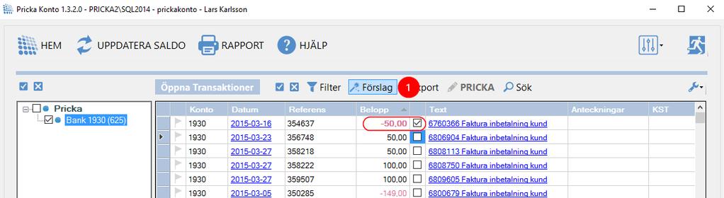 När du prickar manuellt kan man göra på två sätt. Leta upp två belopp som matchar varandra, Tryck på Pricka (1) eller på tangenten (P) på ditt tangentbord.