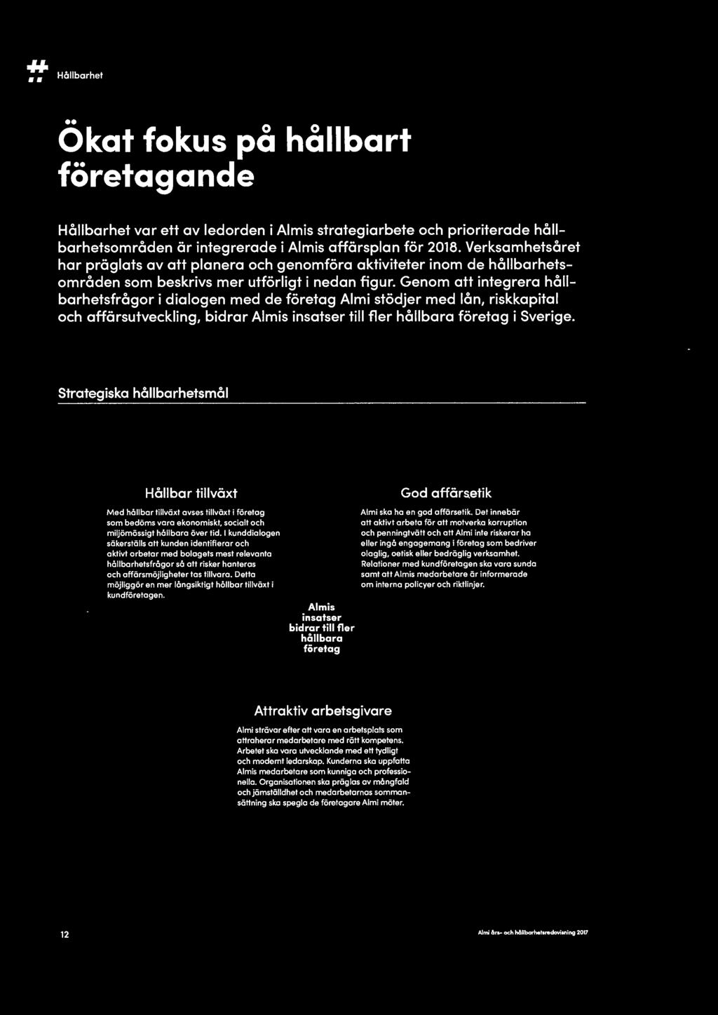 I kunddialogen säkerställs all kunden identifierar och aktivt arbetar med bolagets mest relevanta hållbarhetsfrågor så att risker hanteras och affärsmöjligheter tas tillvara.