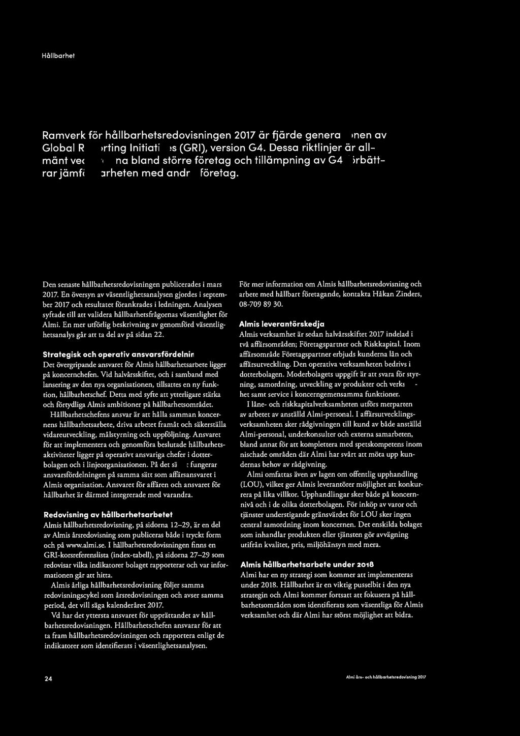 Hållbarhet Om hållbarhetsredovisningen Ramverk för hållbarhetsredovisningen 2017 är fjärde generationen av Global Reporting lnitiatives (GRI), version G4.