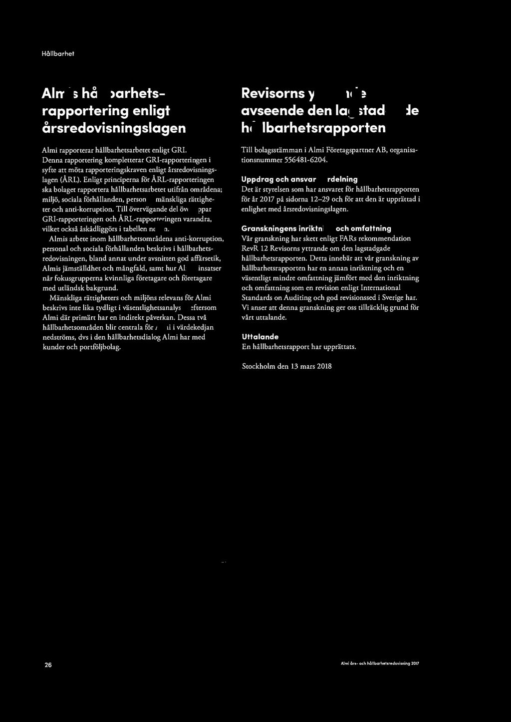 Hållbarhet Almis hållbarhetsrapportering enligt årsredovisningslagen Almi rapporterar hållbarhetsarbetet enligt GRI.
