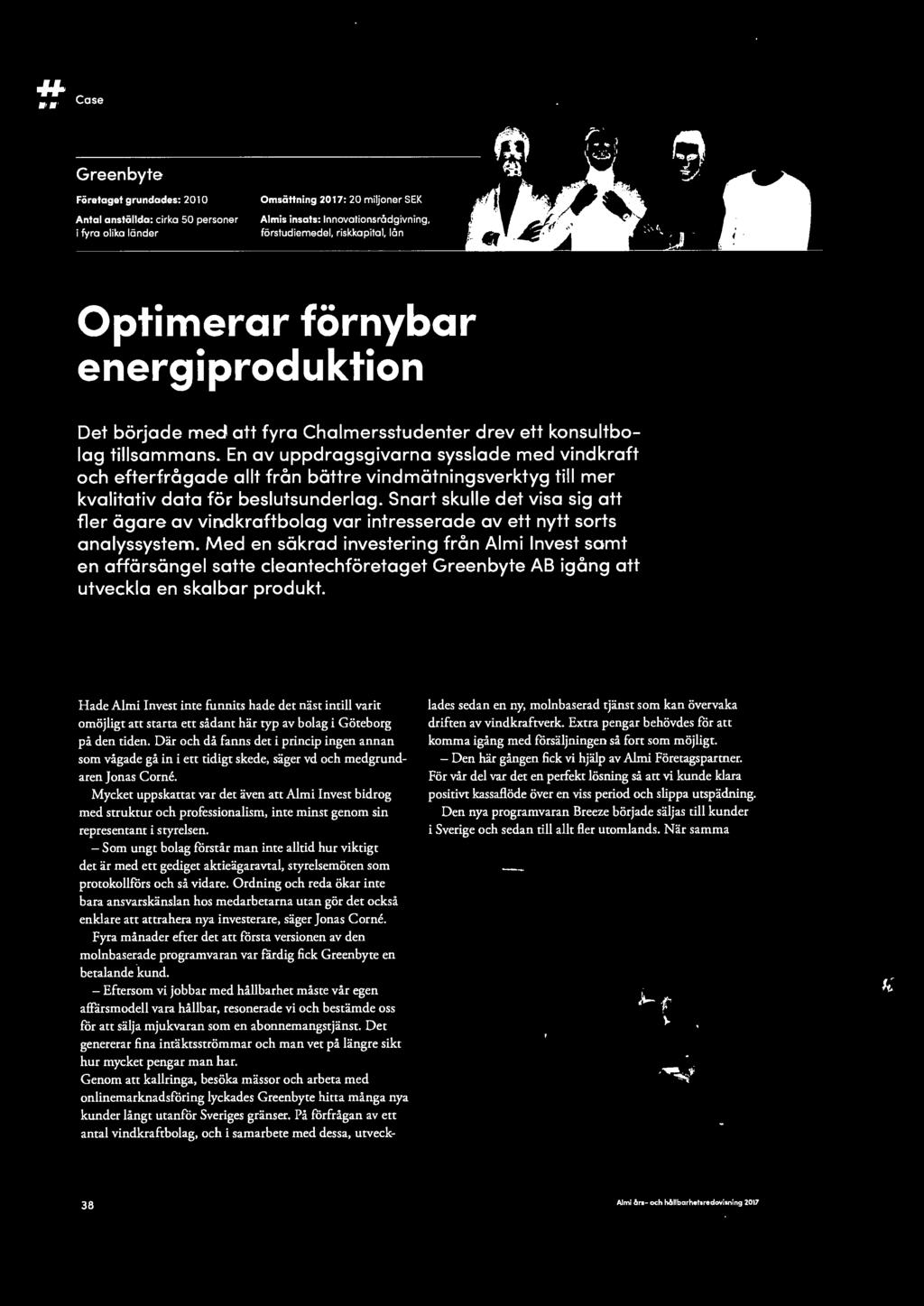 En av uppdragsgivarna sysslade med vindkraft och eftertrågade allt från bättre vindmätningsverktyg till mer kvalitativ data för beslutsunderlag.