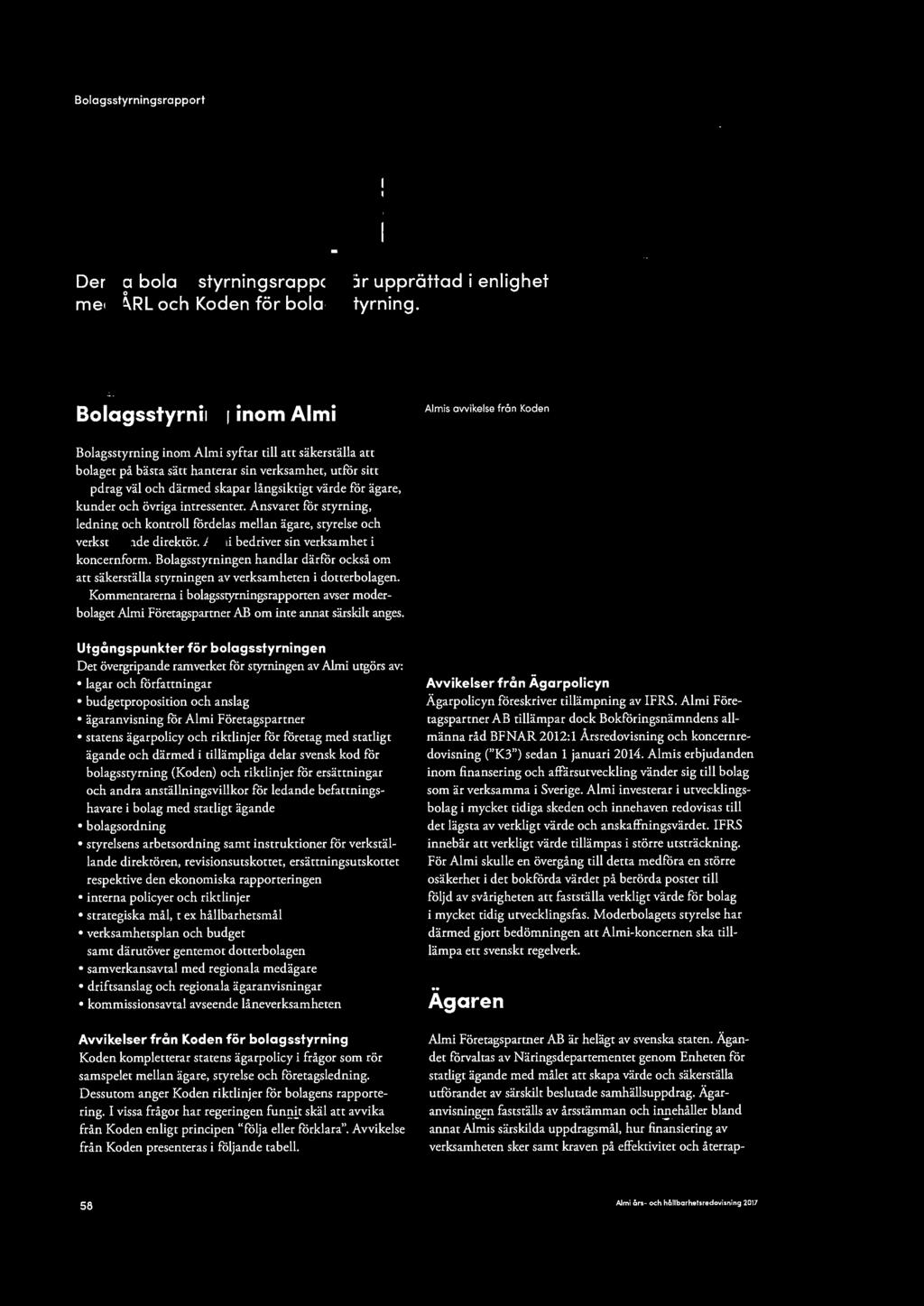 - Bolagsstyrningsrapport Bolagsstyrningsrapport för räkenskap-såret 2017 Denna bolagsstyrningsrapport är upprättad i enlighet med ÅRL och Koden för bolagisstyrning.