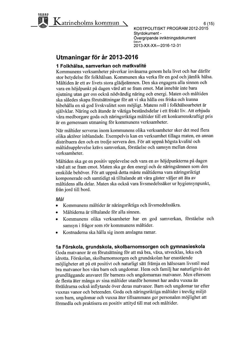 ~~ ~ ~ I~atrineholms kommun \ 1,r 6 (15) KOSTPOLITISKT PROGRAM 2012-2015 Styrdokument - Övergripande inriktningsdokument 2013-XX-XX-2016-12-31 Utmaningar förår 2013-2016 1 Folkhälsa, samverkan och