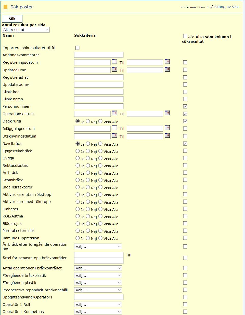 Sökning av patientdata för egenkontroll och egen statistik Grundprincipen är att alla data hämtas med sökfunktionen för respektive register. Bocka för de datafält som skall tas med i resultatet.