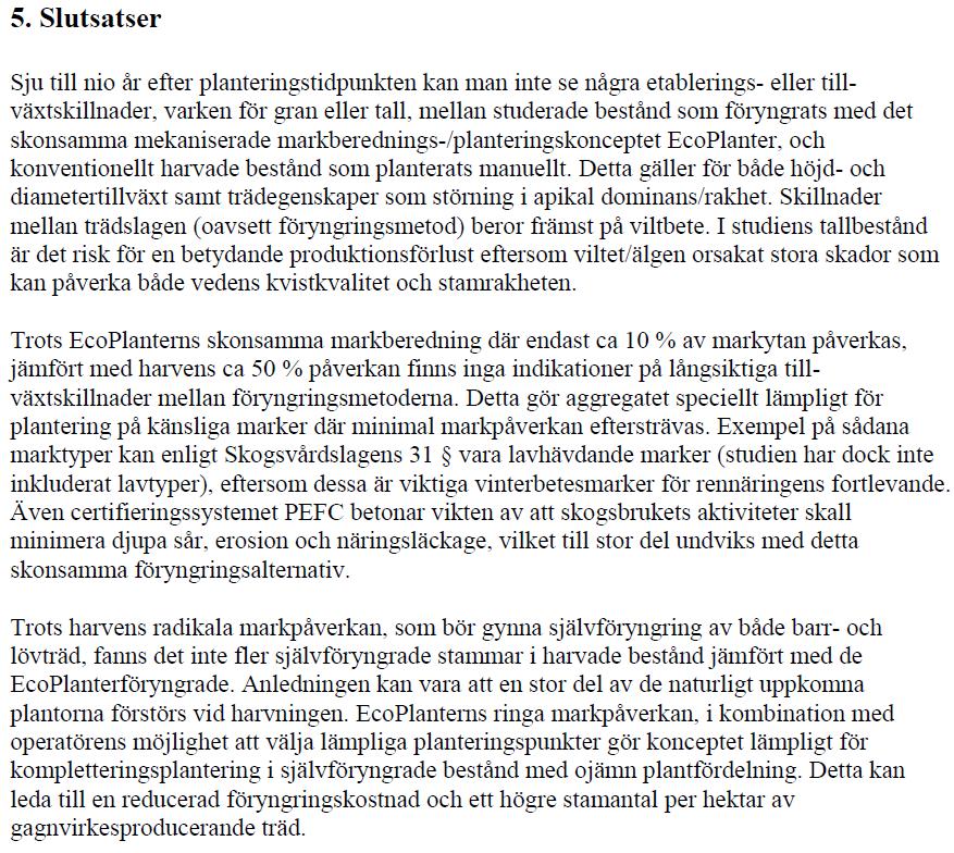 Exempel på slutsatser Enstaka meningar 1 Stycken 2 Slutsats Resultaten visar på att maskinell plantering är ett rimligt alternativ för föryngring i både norra och södra Sverige.