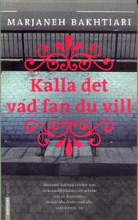 Kalla det vad fan du vill av Marianne Bakh3ari: Romanen handlar om familjen Irandoust. I avsniket som klassen läst bestämmer sig modern Panthea för ak ta reda på vad svenskhet är.