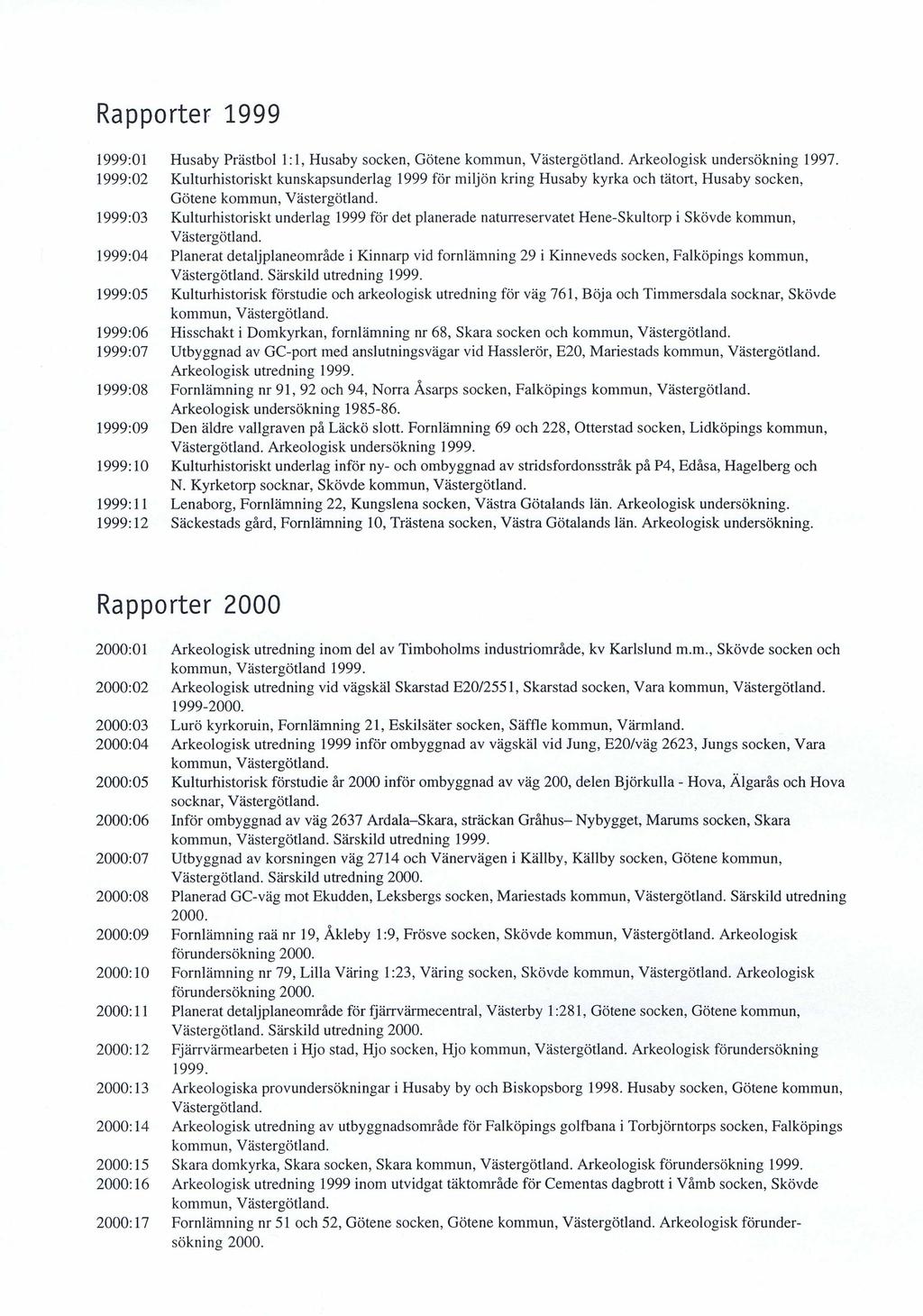 Rapporter 1999 1999:01 Husaby Prästbol 1:1, Husaby socken, Götene kommun, Västergötland. Arkeologisk undersökning 1997.