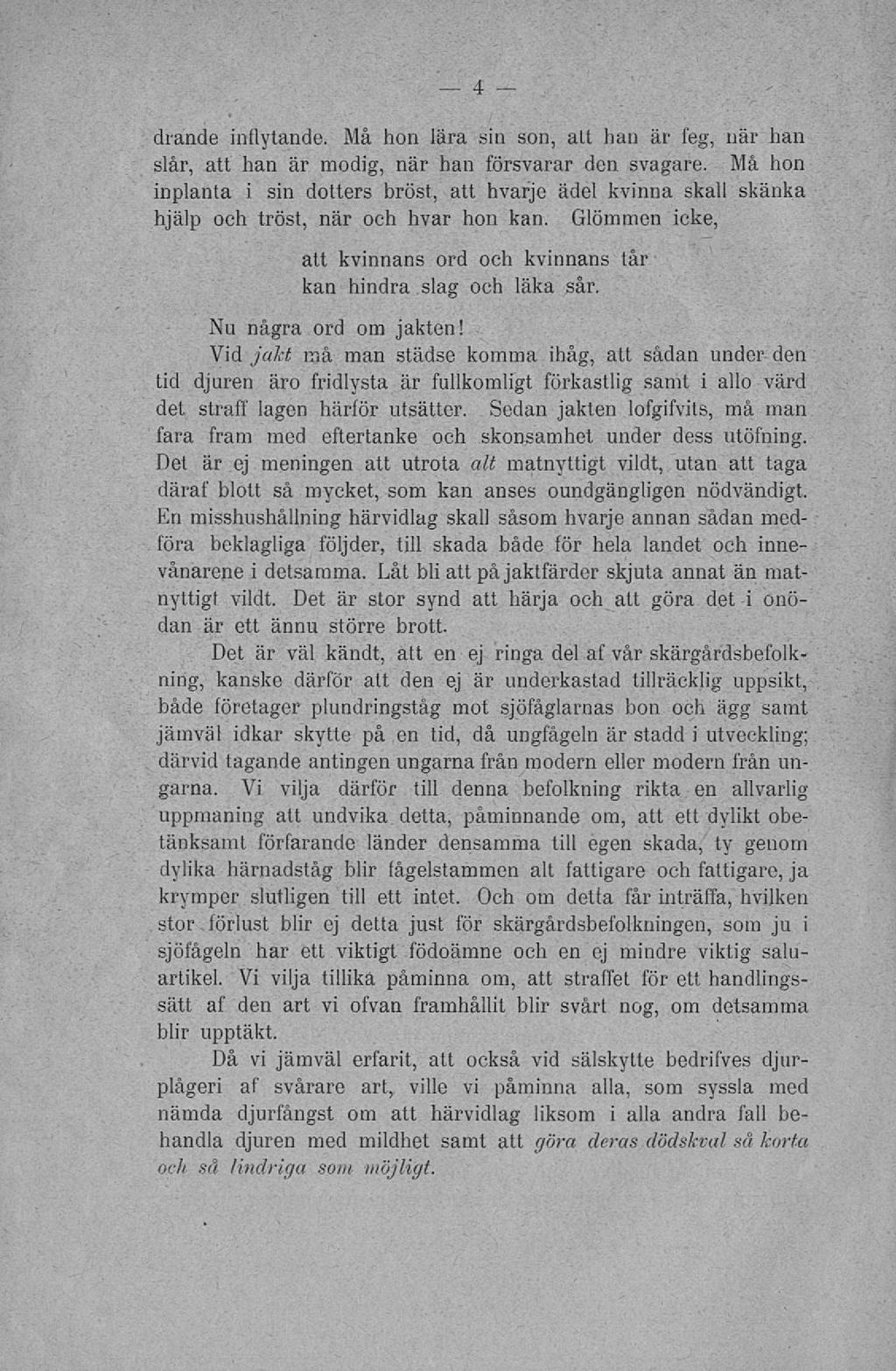 drande inflytande. Må hon lära sin son, att han är feg, när han slår, att han är modig, när han försvarar den svagare.