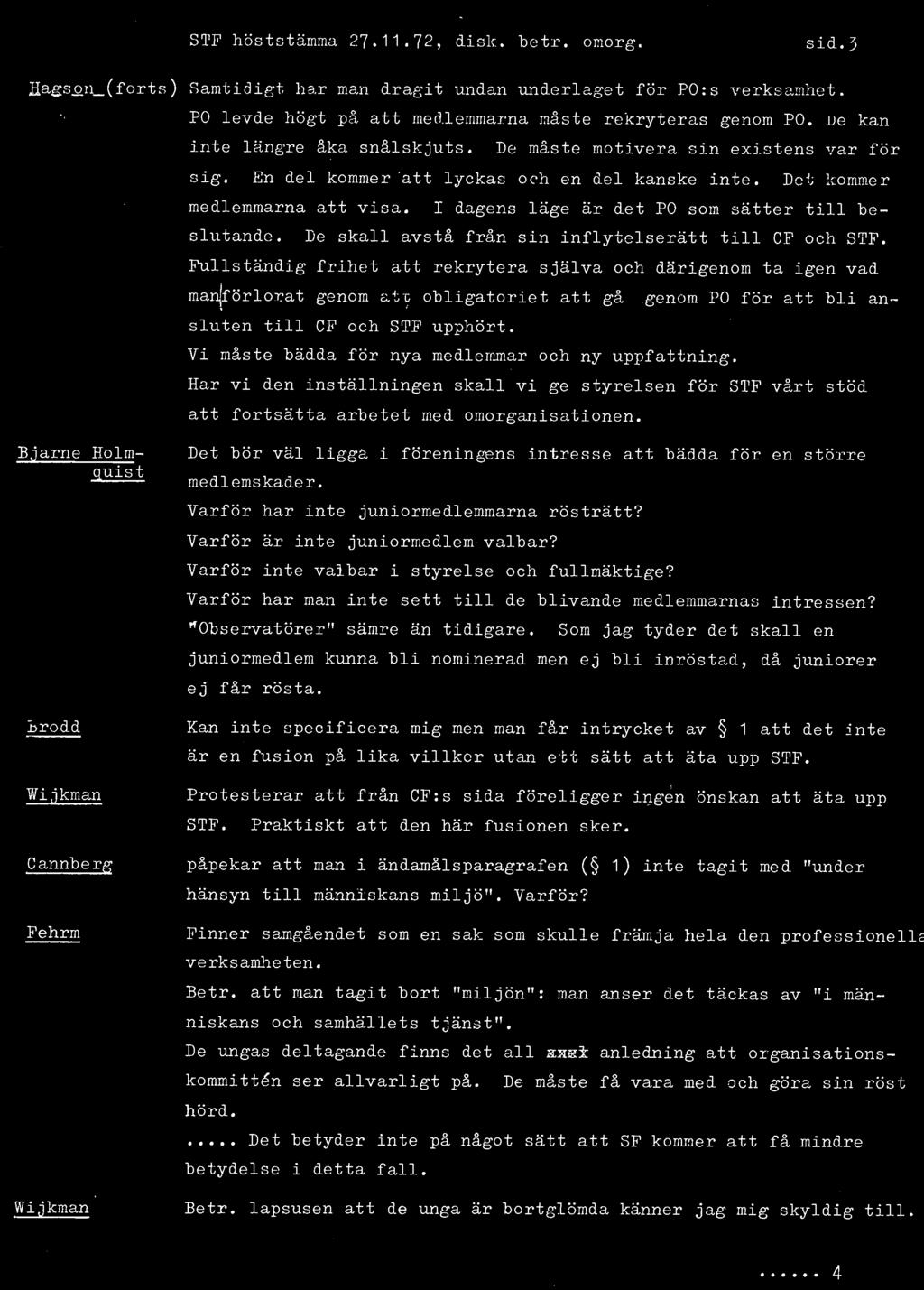STP höststämma 27.11.72, disk. betr. omorg. sid.3 fiagso.n_(forts) Samtidigt har man dragit undan underlaget för PO:s verksamhet. PO levde högt på att medlemmarna måste rekryteras genom PO.