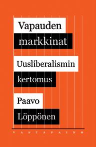 Paavo Löppönen: Vapauden markkinat Uusliberalismin kertomus. Vastapaino, Tammerfors 2017. 212 s. Österrike, varifrån de spreds via MPS till resten av världen.