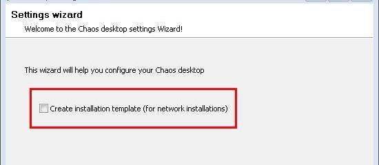 Nätverksinstallation För nätverksinstallationer kan du skapa en mall genom att göra en lokal installation och köra Chaos desktop settings Wizard och välja Create installation template (for network