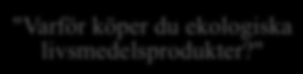 "Vilket av dessa kriterier anser du vara viktigast vid köp av livsmedelsprodukter?" "Varför köper du inte ekologiska livsmedelsprodukter?