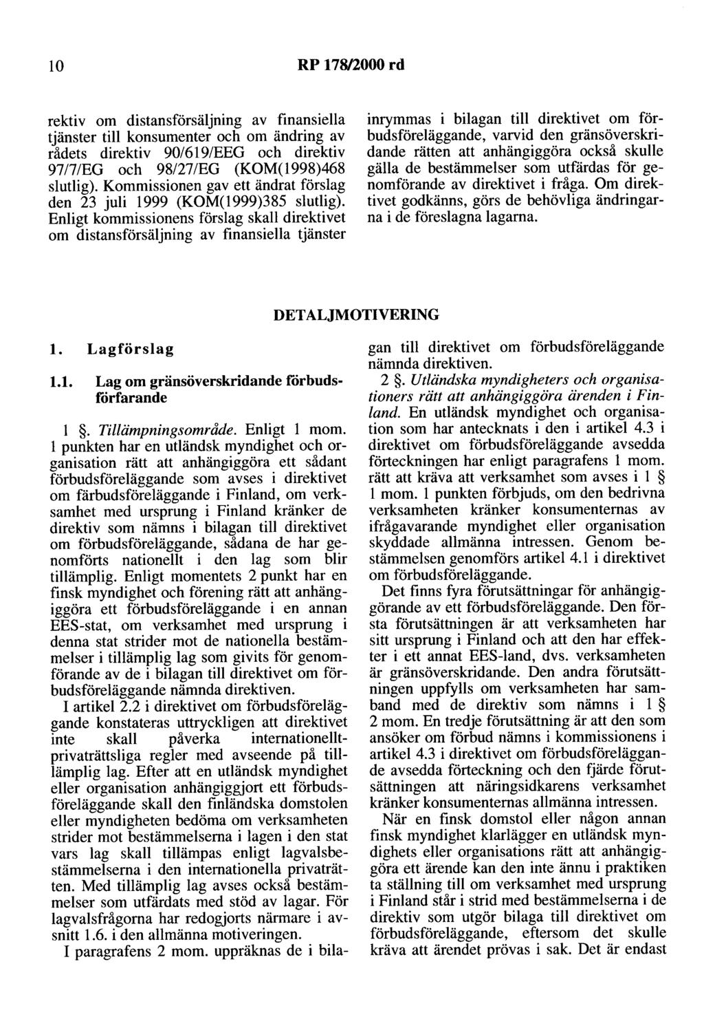 10 RP 178/2000 rd rektiv om distansförsäljning av finansiella tjänster till konsumenter och om ändring av rådets direktiv 90/619/EEG och direktiv 9717/EG och 98/27/EG (KOM(l998)468 slutlig).