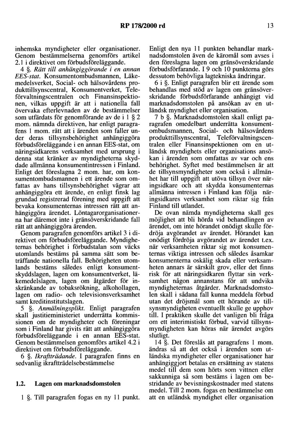 RP 17812000 rd 13 inhemska myndigheter eller organisationer. Genom bestämmelserna genomförs artikel 2.1 i direktivet om förbudsföreläggande. 4. Rätt till anhängiggörande i en annan EES-stat.