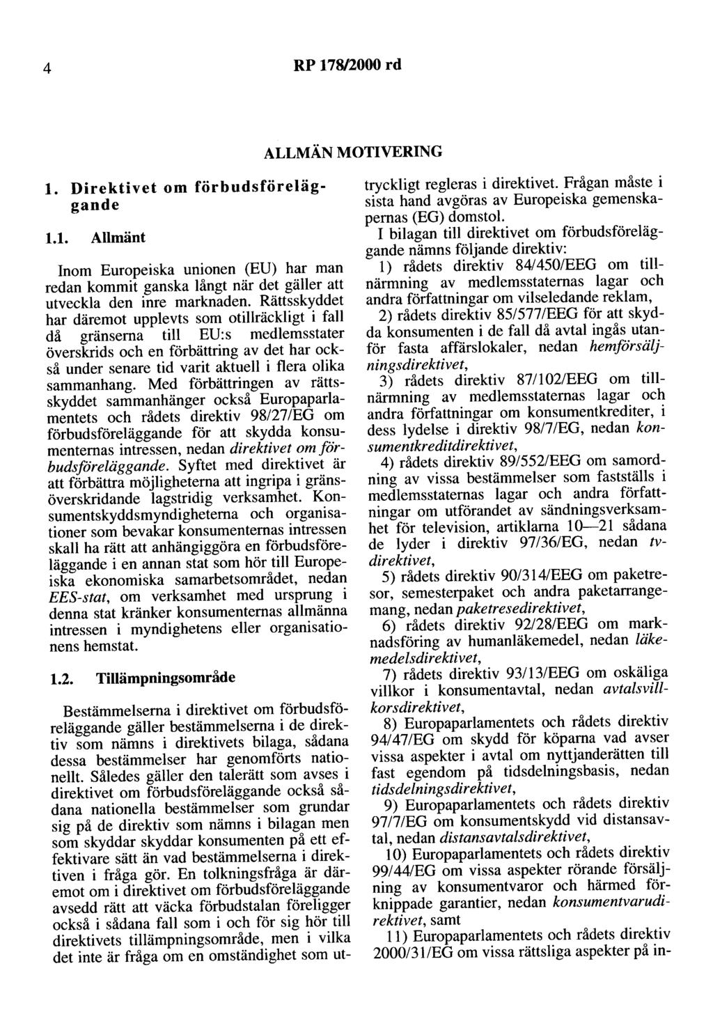 4 RP 17812000 rd ALLMÄN MOTIVERING l. Direktivet om förbudsföreläggande 1.1. Allmänt Inom Europeiska unionen (EU) har man redan kommit ganska långt när det gäller att utveckla den inre marknaden.