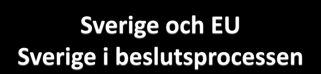 Regeringen företräder Sverige i EU-sammanhang - Förhandlar med medlemsländer i Europeiska unionens råd och Europeiska rådet - För Sveriges talan i EU-domstolen - Utser en EU-kommissionär Regeringen