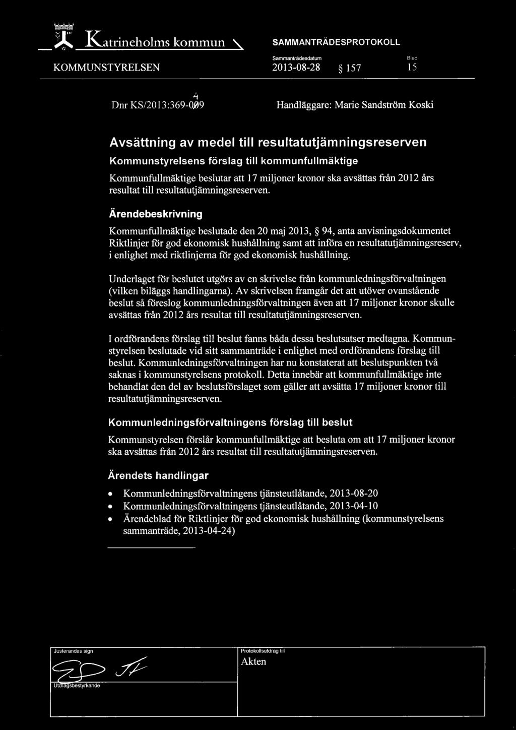 Ärendebeskrivning Kommunfullmäktige beslutade den 20 maj 2013, 94, anta anvisningsdokumentet Riktlinjer för god ekonomisk hushållning samt att införa en resultatutjämningsreserv, i enlighet med