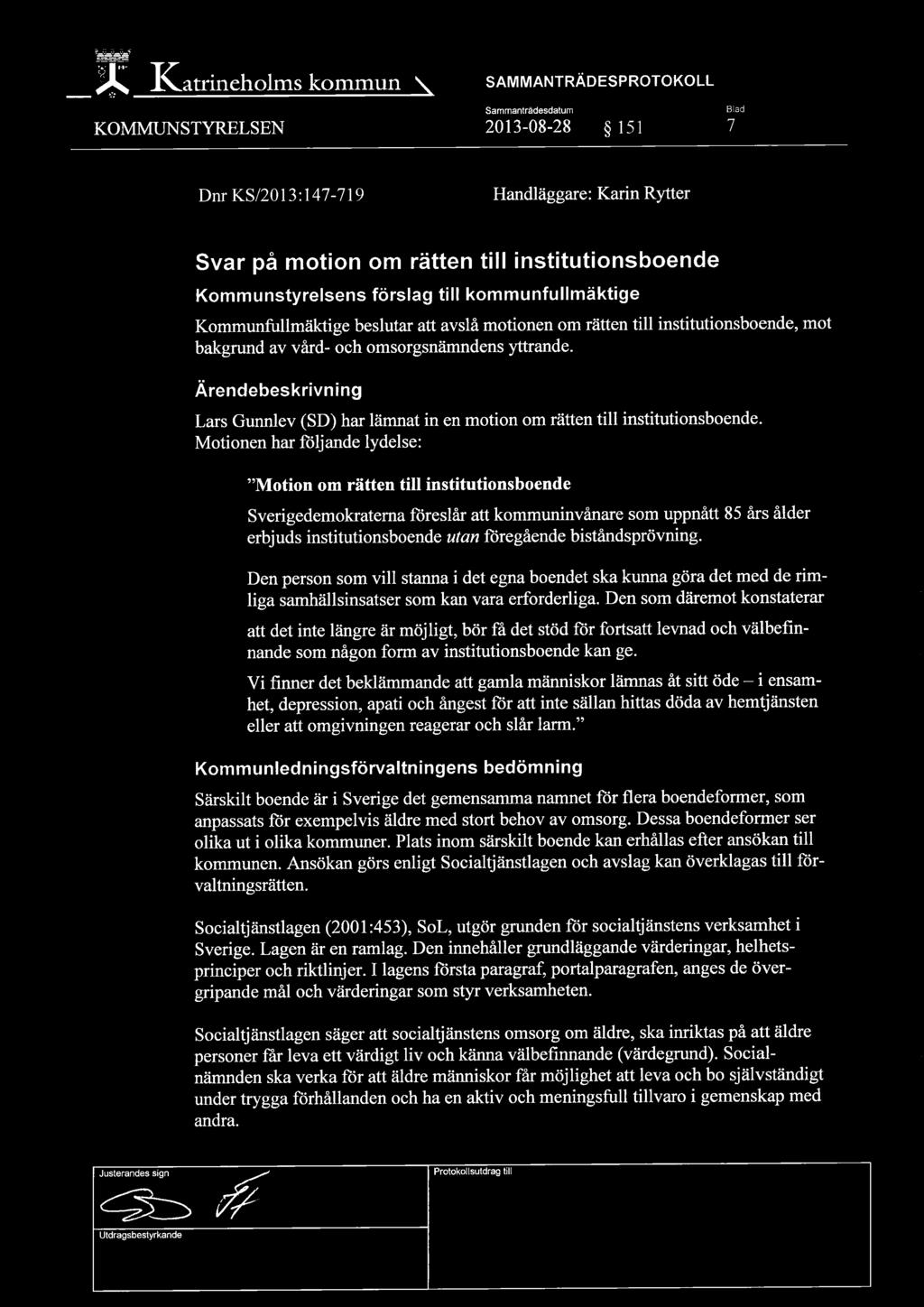 Ärendebeskrivning Lars Gunnlev (SD) har lämnat in en motion om rätten till institutionsboende.