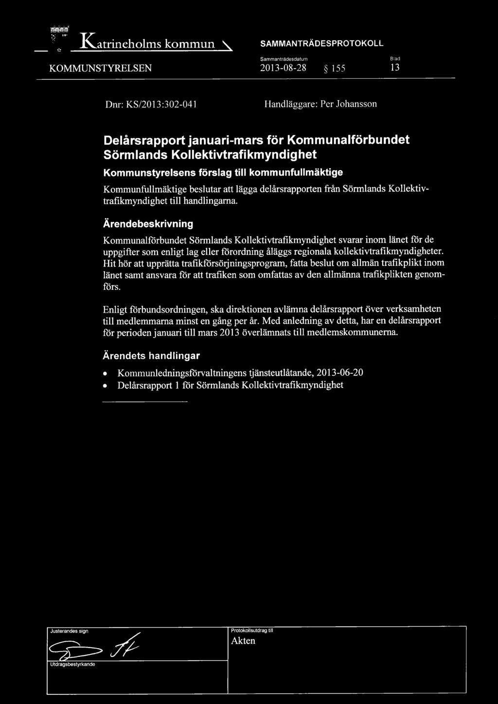 Katrineholms kommun ~ KOMMUNSTYRELSEN 39 SAMMANTRÄDESPROTOKOLL Sammanträdesdatum Blad 2013-08-28 ~ 155 13 Dnr: KS/2013:302-041 Handläggare: Per Johansson Delårsrapport januari-mars för