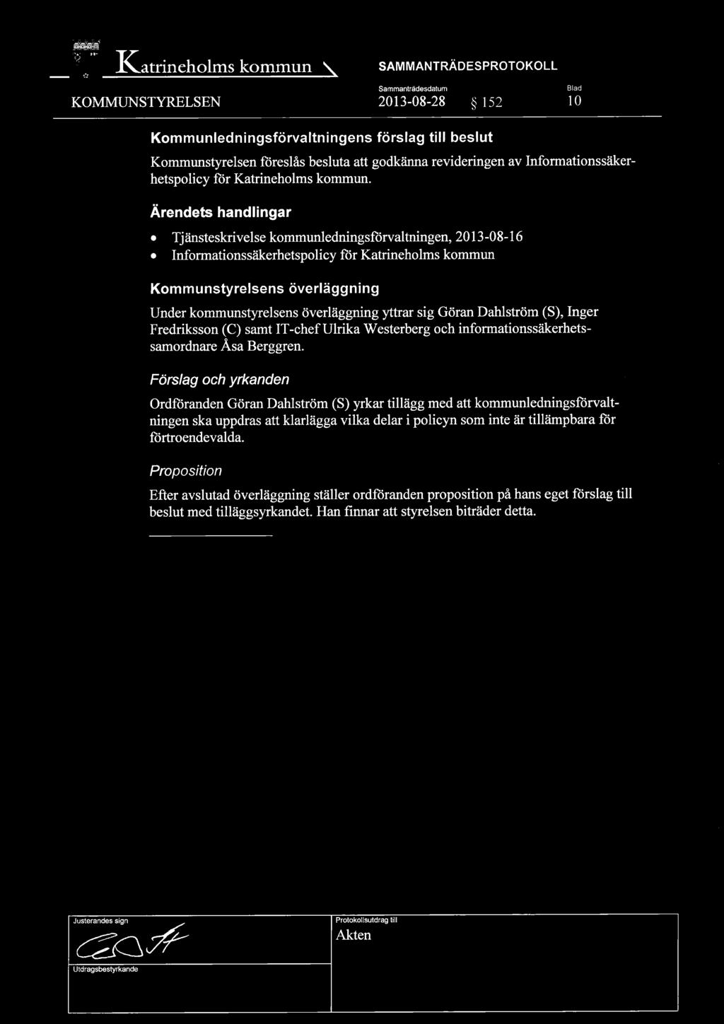Ärendets handlingar Tjänsteskrivelse kommunledningsförvaltningen, 2013-08-16 Informationssäkerhetspolicy för Katrineholms kommun Kommunstyrelsens överläggning Under kommunstyrelsens överläggning