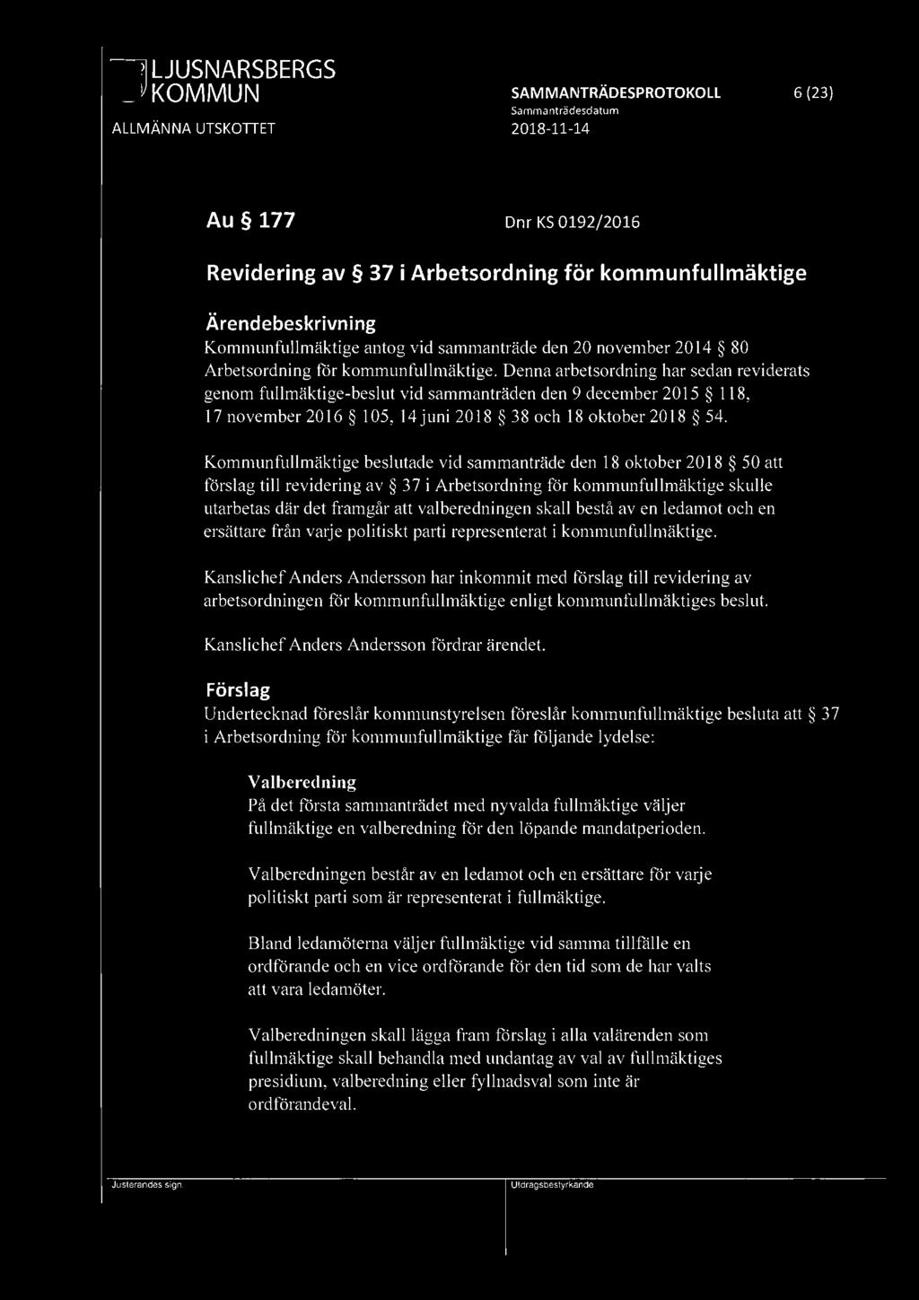 ~ LJUSNARSBERGS ~ KOMMUN SAM MANTRÄDESPROTOKOLL 6 (23) Au 177 Dnr KS 0192/2016 Revidering av 37 i Arbetsordning för kommunfullmäktige Kommunfullmäktige antog vid sammanträde den 20 november 2014 80