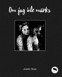 Roos, Josefin Om jag inte märks