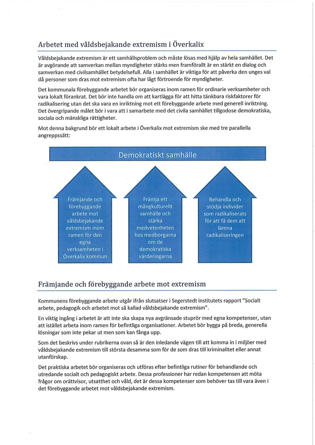 Arbetet med våldsbejakande extremism i Överkalix Våldsbejakande extremism är ett samhällsproblem och måste lösas med hjälp av hela samhället.