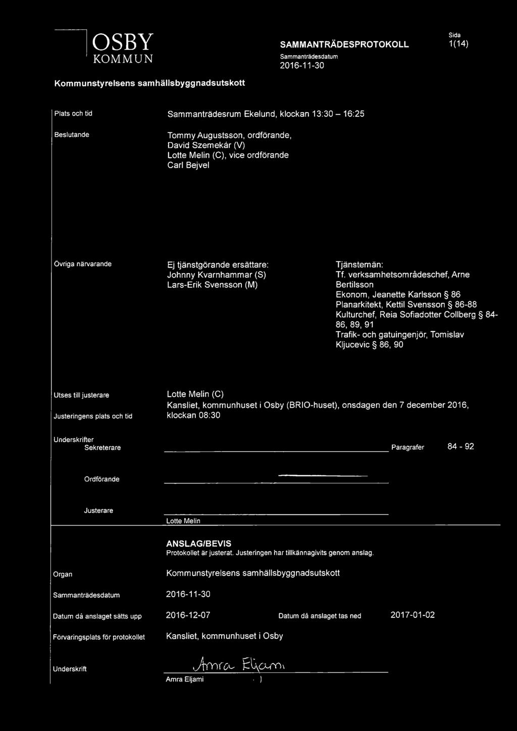 verksam hetsområdeschef, Arne Bertilsson Ekonom, Jeanette Karlsson 86 Planarkitekt, Kettil Svensson 86-88 Kulturchef, Reia Sofiadotter Collberg 84-86, 89, 91 Trafik-