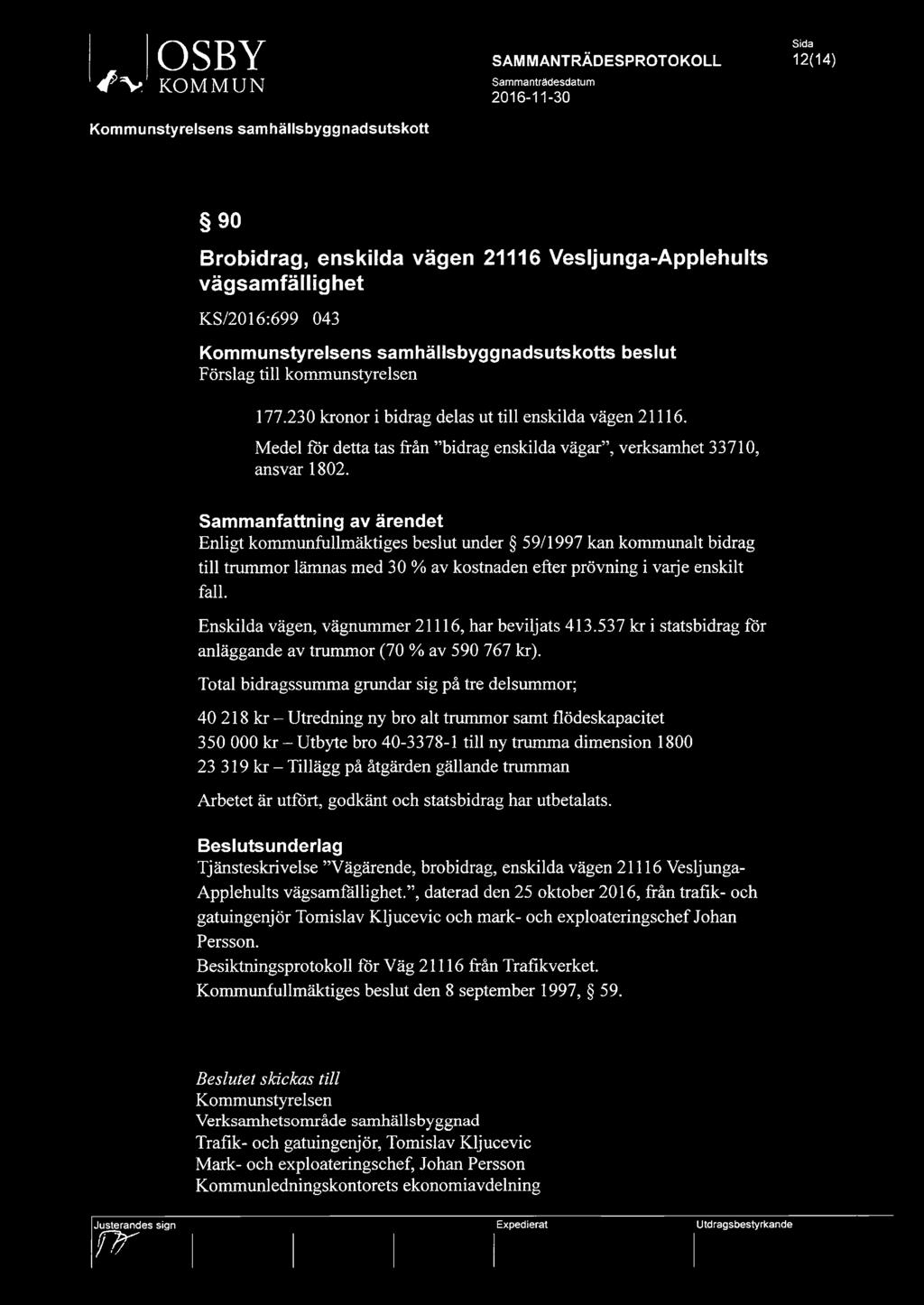Sammanfattning av ärendet Enligt kommunfullmäktiges beslut under 59/1997 kan kommunalt bidrag till trummor lämnas med 30 % av kostnaden efter prövning i vaije enskilt fall.