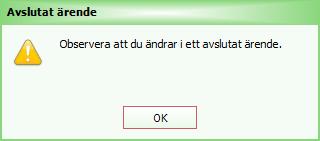 Inställningen görs i styrparametrarna under System > Inställningar > Styrparametrar > noden Parameters > Ärende: Varna vid ändring av avslutat ärende. 2.