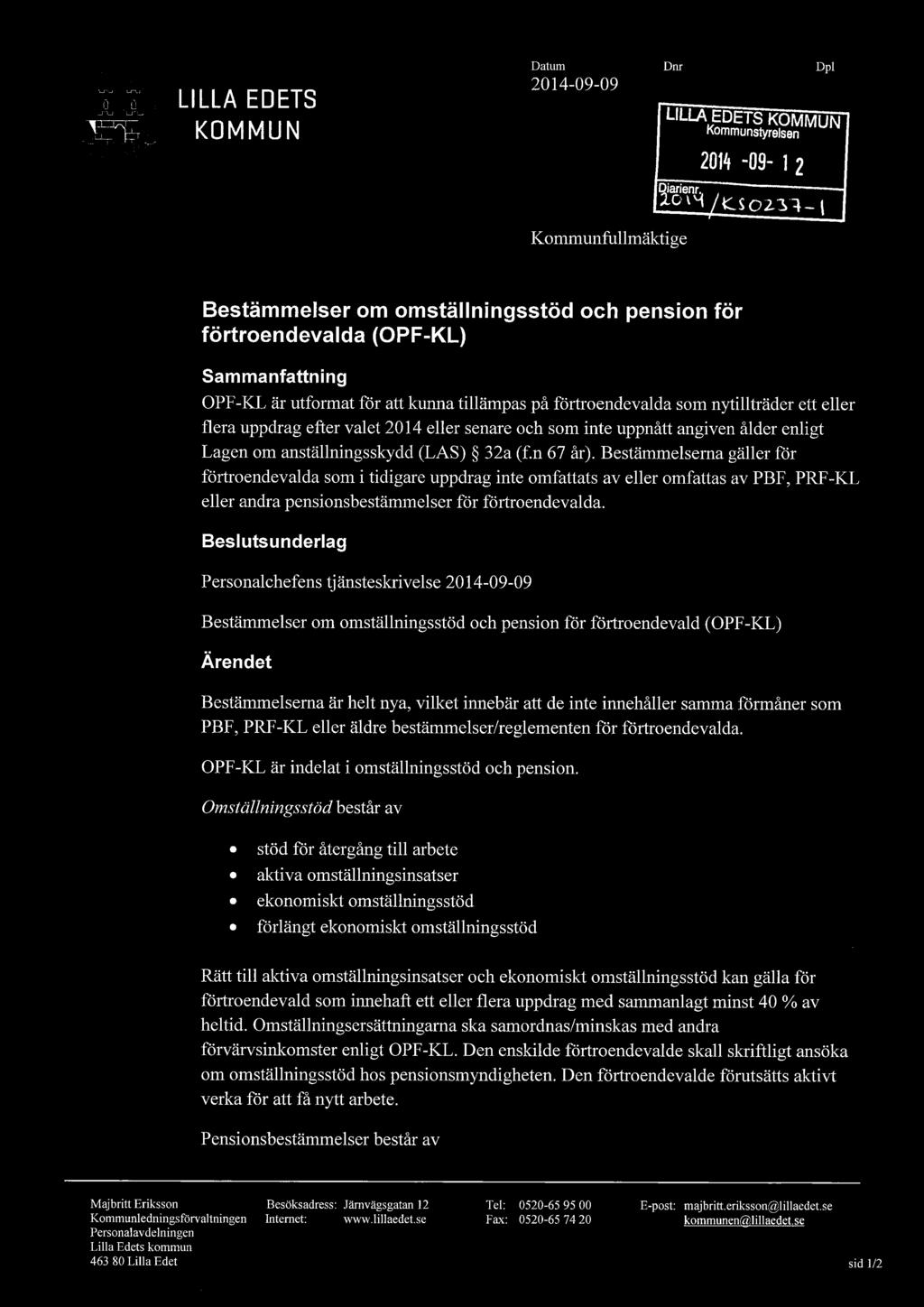 ett eller flera uppdrag efter valet 2014 eller senare och som inte uppnått angiven ålder enligt Lagen om anställningsskydd (LAS) 32a (f.n 67 år).