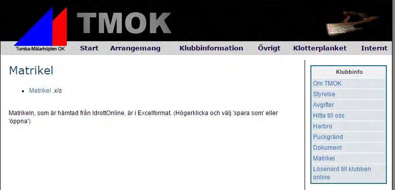 Viktigt - Stämmer dina personuppgifter? TMOK har en medlemsmatrikel som uppdateras fyra gånger per år. Medlemsmatrikeln bygger på det medlemsregister som finns på Riksidrottsförbundets IdrottOnline.